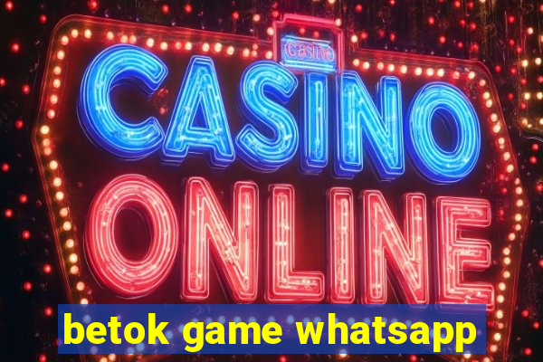 betok game whatsapp